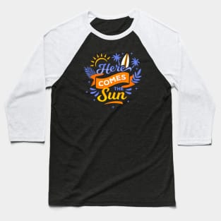 Here comes the sun Baseball T-Shirt